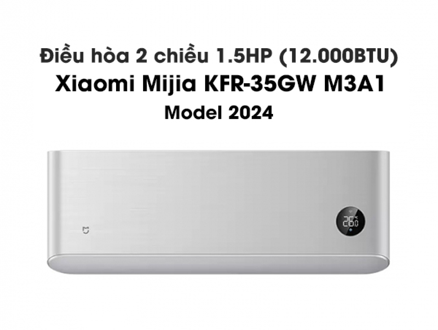 Điều hòa (máy lạnh) 2 chiều Xiaomi Mijia KFR-35GW M3A1 công suất 1.5 HP – 12.000 BTU model 2024
