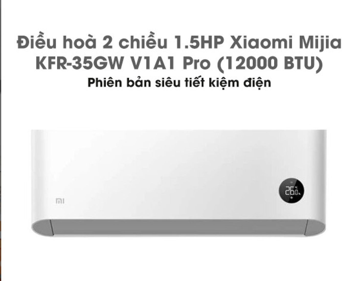 Điều hoà 2 chiều Xiaomi Mijia KFR-35GW V1A1 Pro 12000 BTU 1.5HP 2024 – Super level 1 (siêu tiết kiệ